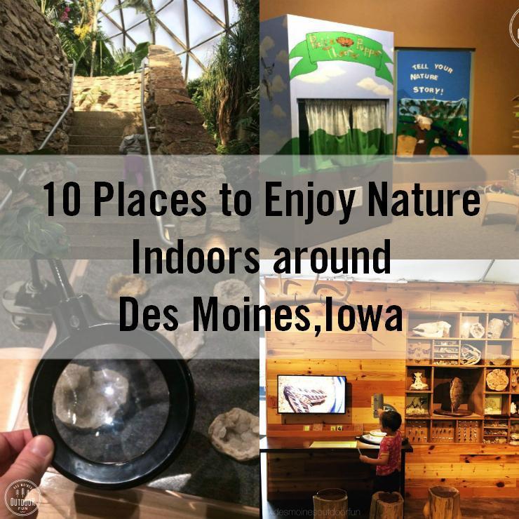 10 Places to enjoy nature and stay indoors, in the Des Moines, central Iowa area.