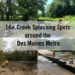 A list of good creeks to play in around central Iowa - the Des Moines metro area. See pictures and find out where to park and play.